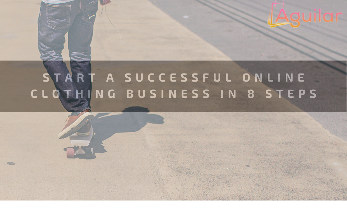 Start a Successful Online Clothing Business in 8 Steps [2021]